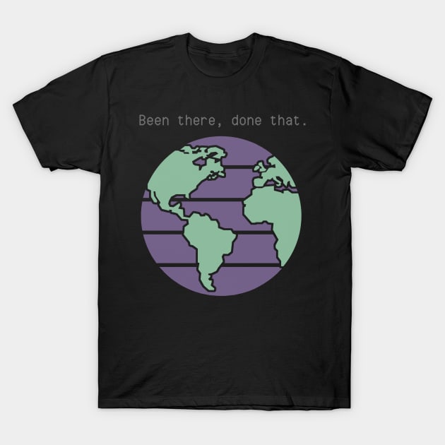 Earth Astronomy Been There Done That T-Shirt by MessyBun Bookkeeper